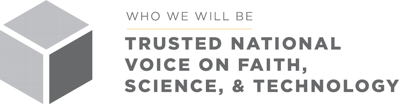 A Trusted National Voice on Faith, Science, and Technology